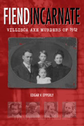 Fiend Incarnate: Villisca Axe Murders of 1912