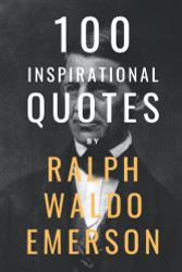 100 Inspirational Quotes By Ralph Waldo Emerson