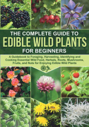 COMPLETE GUIDE TO EDIBLE WILD PLANTS FOR BEGINNERS