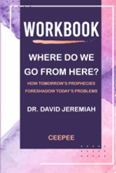 Workbook: Where Do We Go from Here? by Dr David Jeremiah: How