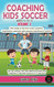 COACHING KIDS SOCCER - AGES 5 TO 10
