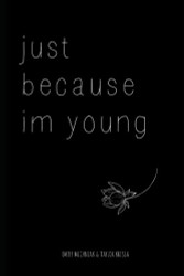 just because im young