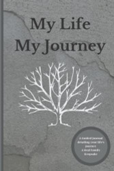 My Life My Journey: Create a Keepsake Journal Workbook with Guided