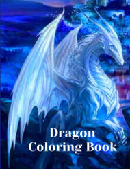 Dragon Coloring Book: For Adults with Mythical Creatures and Fantasy