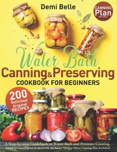 WATER BATH CANNING AND PRESERVING COOKBOOK FOR BEGINNERS