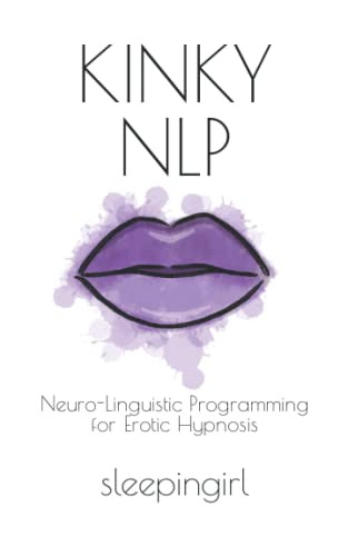 Kinky NLP: Neuro-Linguistic Programming for Erotic Hypnosis