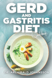 GERD and Gastritis Diet Cookbook