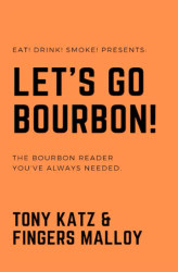 Let's Go Bourbon! The Bourbon Reader You've Always Needed. From