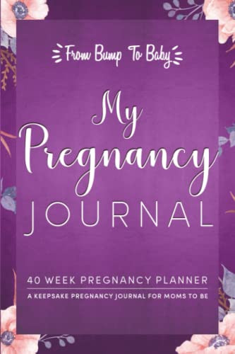 My Pregnancy Journal: Planner for Moms to Be: 40 Weeks of Journaling