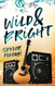 Wild and Bright: A Rock Star Romance (Toxic Love)