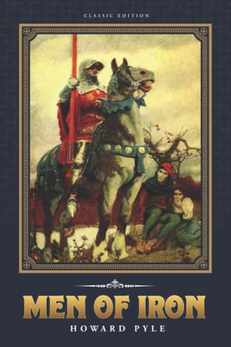 Men of Iron: by Howard Pyle with Original Illustrations