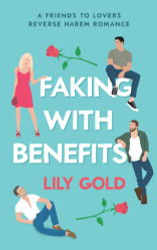 Faking with Benefits: A Friends to Lovers Reverse Harem Romance