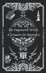 Empowered Witch: A Grimoire for Beginners