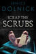 Scrap The Scrubs: The Nurses Guide to Legal Nurse Consulting Success