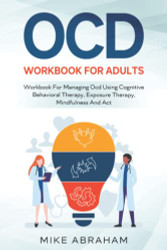 OCD WORKBOOK FOR ADULTS; WORKBOOK FOR MANAGING OCD USING COGNITIVE