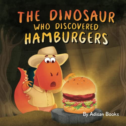 Dinosaur Who Discovered Hamburgers (The Animal Who...)