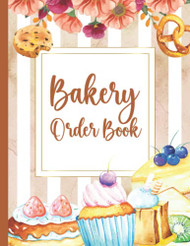 Bakery Order Book Planner: Beautiful Order Log Book Size 8.5"x11" - 110