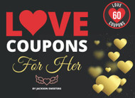 Love Coupons For Her: 60 Sexy Naughty & Romantic Love Coupons