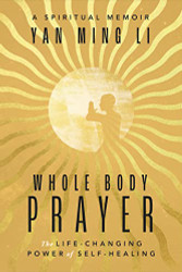 Whole Body Prayer: The Life-Changing Power of Self-Healing