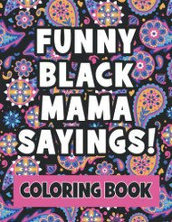 Funny Black Mama Sayings / Quotes - Adult Coloring Book for Black