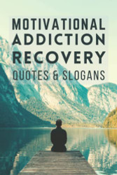 Motivational Addiction Recovery Quotes And Slogans Book