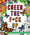 Cheer the F*ck Up: Positive Sh*t to Color Your Mood Happy