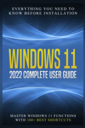 Windows 11: 2022 Complete User Guide. Everything You Need to Know