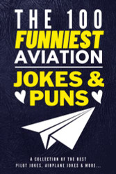 100 Funniest Aviation Jokes And Puns Book - A Collection
