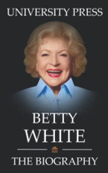 Betty White Book: The Biography of Betty White