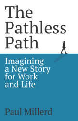 Pathless Path: Imagining a New Story For Work and Life