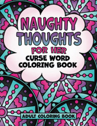 Naughty Thoughts For Her Curse Word Coloring Book Adult Coloring Book