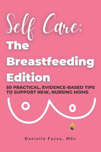 Self Care: The Breastfeeding Edition: 50 Practical Evidence-Based