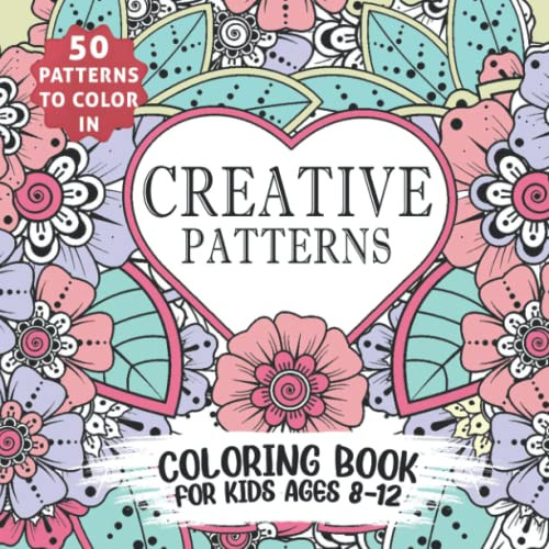 Creative Patterns - Coloring Book For Kids Ages 8-12