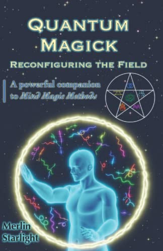 Quantum Magick: Reconfiguring the Field A Powerful Companion to Mind