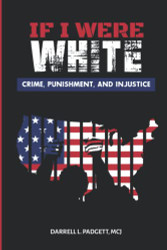 IF I WERE WHITE: CRIME PUNISHMENT AND INJUSTICE