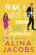 Yeah I Hate-Ate Your Cupcake! A Romantic Comedy