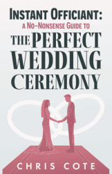 Instant Officiant: A No-Nonsense Guide to the Perfect Wedding
