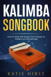 Kalimba Songbook: How to Play 100 Songs from Classic to Modern on