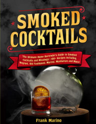 Smoked Cocktails: The Ultimate Home Bartender's Guide to Smoked