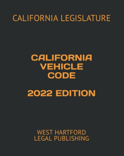 CALIFORNIA VEHICLE CODE: WEST HARTFORD LEGAL PUBLISHING