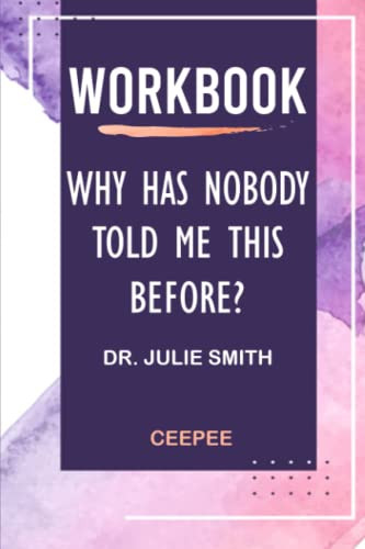 Workbook: Why Has Nobody Told Me This Before? by Dr. Julie Smith