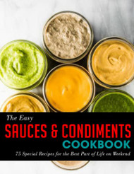 Easy Sauces & Condiments Cookbook