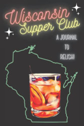 Wisconsin Supper Club A Journal To Relish