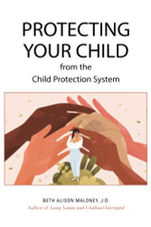 Protecting Your Child from the Child Protection System