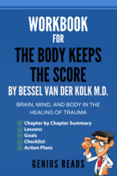Workbook for The Body Keeps The Score by Bessel Van Der Kolk M.D