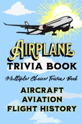 Airplane Trivia Book: Multiple Choice Trivia Book About Airplanes