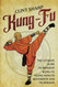 Kung-Fu: The Ultimate Guide to Shaolin Kung Fu Along with Its