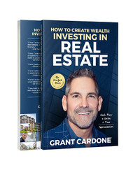 Grant Cardone How To Create Wealth Investing In Real Estate