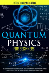 Quantum Physics For Beginners: Learning the Fundamentals of Quantum Physics