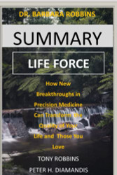 SUMMARY LIFE FORCE By Tony Robbins & Peter H. Diamandis